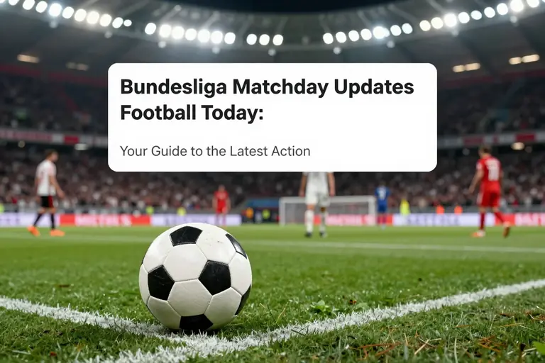 Bundesliga Matchday Updates Football Today: Your Guide to the Latest Action