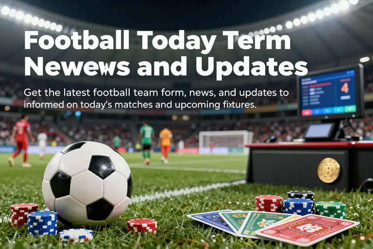 Football Today Team Form News and Updates